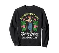Support Your Local Dirty Hoes Gardening Club Sweatshirt