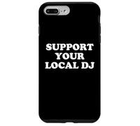 Support Your Local DJ Funny Music Lover Quote Clubbing Quote Case for iPhone 7 Plus/8 Plus