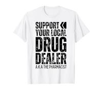 Support Your Local Drug Dealer Pharmacist Funny Pharmacy Pun T-Shirt