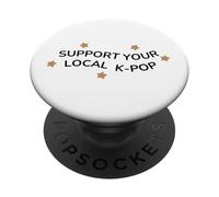 Support Your Local K-Pop Fan Apparel KPOP Music Lover Gift PopSockets Adhesive PopGrip