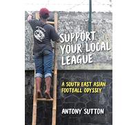 Support Your Local League: A South-East Asian Football Odyssey