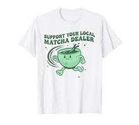 Support Your Local Matcha Dealer Funny Matcha Tea T-Shirt