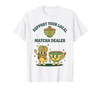 Support Your Local Matcha Dealer Funny T-Shirt