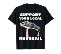 Support Your Local Monorail Railway Lover Vehicle Monorail T-Shirt