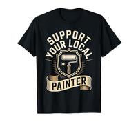 Support Your Local Painter Funny Painter T-Shirt