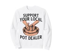 Support Your Local Pot Dealer Pottery Ceramic Art Sweatshirt