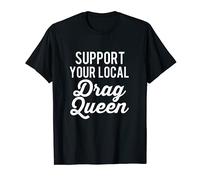 Support Your Local Queens, Drag Queen, LGBT Race, Drag T-Shirt