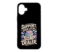 Support Your Local Soap Dealer Making Handmade Case for iPhone 16 Plus