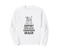 Support Your Local Sourdough Dealer Bread Maker Sweatshirt