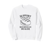 Support Your Local Sourdough Dealer Bread Maker Sweatshirt
