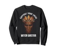 Support Your Local Witch Doctor Tribal Mask Sweatshirt