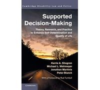 Supported Decision-Making: Theory, Research, and Practice to Enhance Self-Determination and Quality of Life (Cambridge Disability Law and Policy Series)