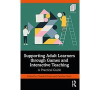 Supporting Adult Learners through Games and Interactive Teaching: A Practical Guide