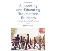 Supporting and Educating Traumatized Students: A Guide for School-Based Professionals