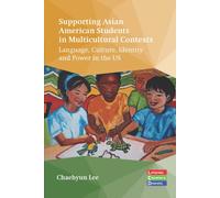 Supporting Asian American Students in Multicultural Contexts : Language, Culture, Identity and Power in the US