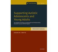 Supporting Autistic Adolescents and Young Adults: The Stepped Transition to Employment and Postsecondary Education Success (STEPS) Program: Provider Manual (Programs That Work)