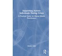 Supporting Autistic Individuals During Crises : A Practical Guide for Mental Health Practitioners
