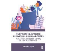 Supporting Autistic Individuals During Crises : A Practical Guide for Mental Health Practitioners