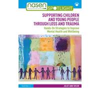 Supporting Children and Young People Through Loss and Trauma : Hands-On Strategies to Improve Mental Health and Wellbeing