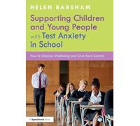 Supporting Children and Young People with Test Anxiety in School: How to Improve Wellbeing and Give Back Control