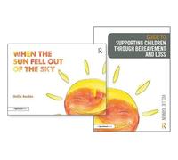 Supporting Children through Bereavement and Loss & When the Sun Fell Out of the Sky – Routledge