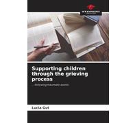 Supporting children through the grieving process: ... following traumatic events