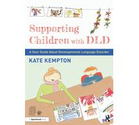 Supporting Children with DLD : A User Guide About Developmental Language Disorder