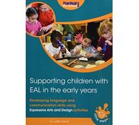 Supporting Children with EAL in the Early Years : Developing language and communication skills using expressive arts and design activities