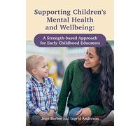 Supporting Children's Mental Health and Wellbeing: A Strength-based Approach for Early Childhood Educators
