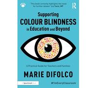Supporting Colour Blindness in Education and Beyond : A Practical Guide for Teachers and Families