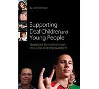 Supporting Deaf Children and Young People: Strategies For Intervention, Inclusion And Improvement