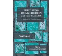 Supporting Dying Children and their Families (Spck Library of Ministry): Written by Paul Nash, 2013 Edition, Publisher: SPCK Publishing [Paperback]
