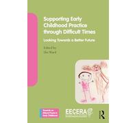 Supporting Early Childhood Practice Through Difficult Times – Towards a Better Future – Routledge