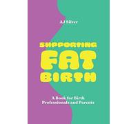 Supporting Fat Birth: A Book for Birth Professionals and Parents