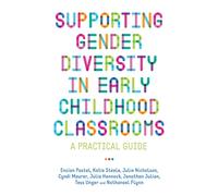 Supporting Gender Diversity in Early Childhood Classrooms : A Practical Guide