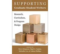 Supporting Graduate Student Writers: Research, Curriculum, and Program Design