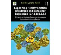 Supporting Healthy Emotion Regulation and Behaviour Expression Treatment (SHERBET) : A Practical Guide to Reducing Aggressive Behaviour in Young People