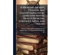 Supporting Infants, Toddlers and Families Impacted by Caregiver Mental Health Problems, Substance Abuse, and Trauma