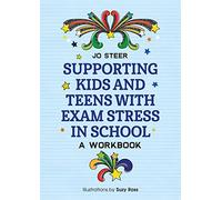 Supporting Kids and Teens with Exam Stress in School: A Workbook