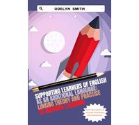 Supporting learners of English as an Additional Language: Linking theory and practice