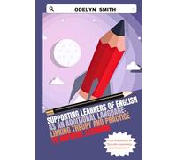 Supporting learners of English as an Additional Language: Linking theory and practice