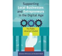 Supporting Local Businesses and Entrepreneurs in the Digital Age : The Public Librarian's Toolkit