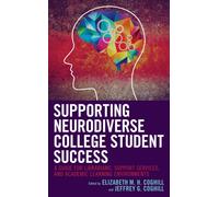 Supporting Neurodiverse College Student Success : A Guide for Librarians, Student Support Services, and Academic Learning Environments