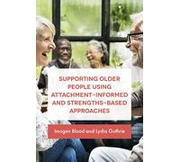 Supporting Older People Using Attachment-Informed and Strengths-Based Approaches