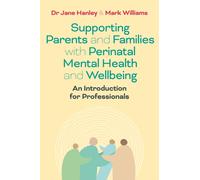 Supporting Parents and Families with Perinatal Mental Health and Wellbeing : An Introduction for Professionals