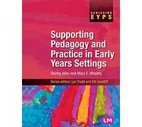 Supporting Pedagogy and Practice in Early Years Settings (Achieving EYPS Series)