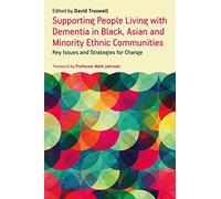 Supporting People Living with Dementia in Black, Asian and Minority Ethnic Communities: Key Issues and Strategies for Change