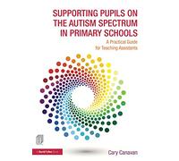 Supporting Pupils on the Autism Spectrum in Primary Schools: Practical Guide for Teaching Assistant