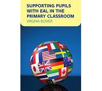 Supporting Pupils with Eal in The Primary Classroom (UK Higher Education OUP Humanities & Social Sciences Health)