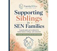 Supporting Siblings in SEN Families: A calm, practical guide to fairness, connection, and family life (Family SENse: Gentle Support Guides for SEN Families)